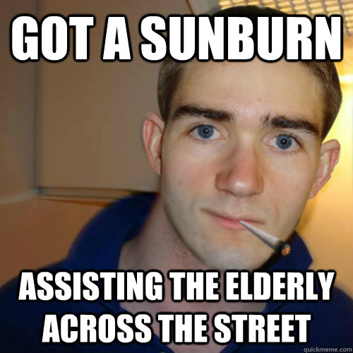 Got a sunburn assisting the elderly across the street - Got a sunburn assisting the elderly across the street  Good Guy Runnerguy