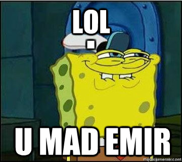 lol  u mad emir  Spongebob