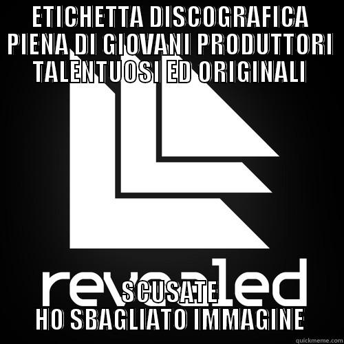 ETICHETTA DISCOGRAFICA PIENA DI GIOVANI PRODUTTORI TALENTUOSI ED ORIGINALI SCUSATE HO SBAGLIATO IMMAGINE Misc