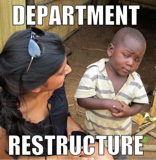 DEPARTMENT RESTRUCTURE Skeptical Third World Kid