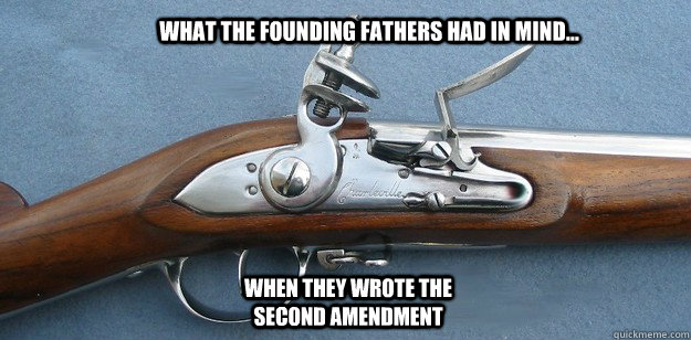 What the founding fathers had in mind... When they wrote the second amendment  - What the founding fathers had in mind... When they wrote the second amendment   guns