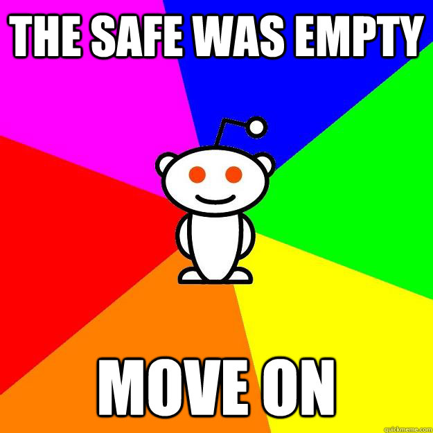 The safe was empty Move on - The safe was empty Move on  Reddit Alien