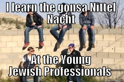 I LEARN THE GONSA NITTEL NACHT AT THE YOUNG JEWISH PROFESSIONALS  Misc