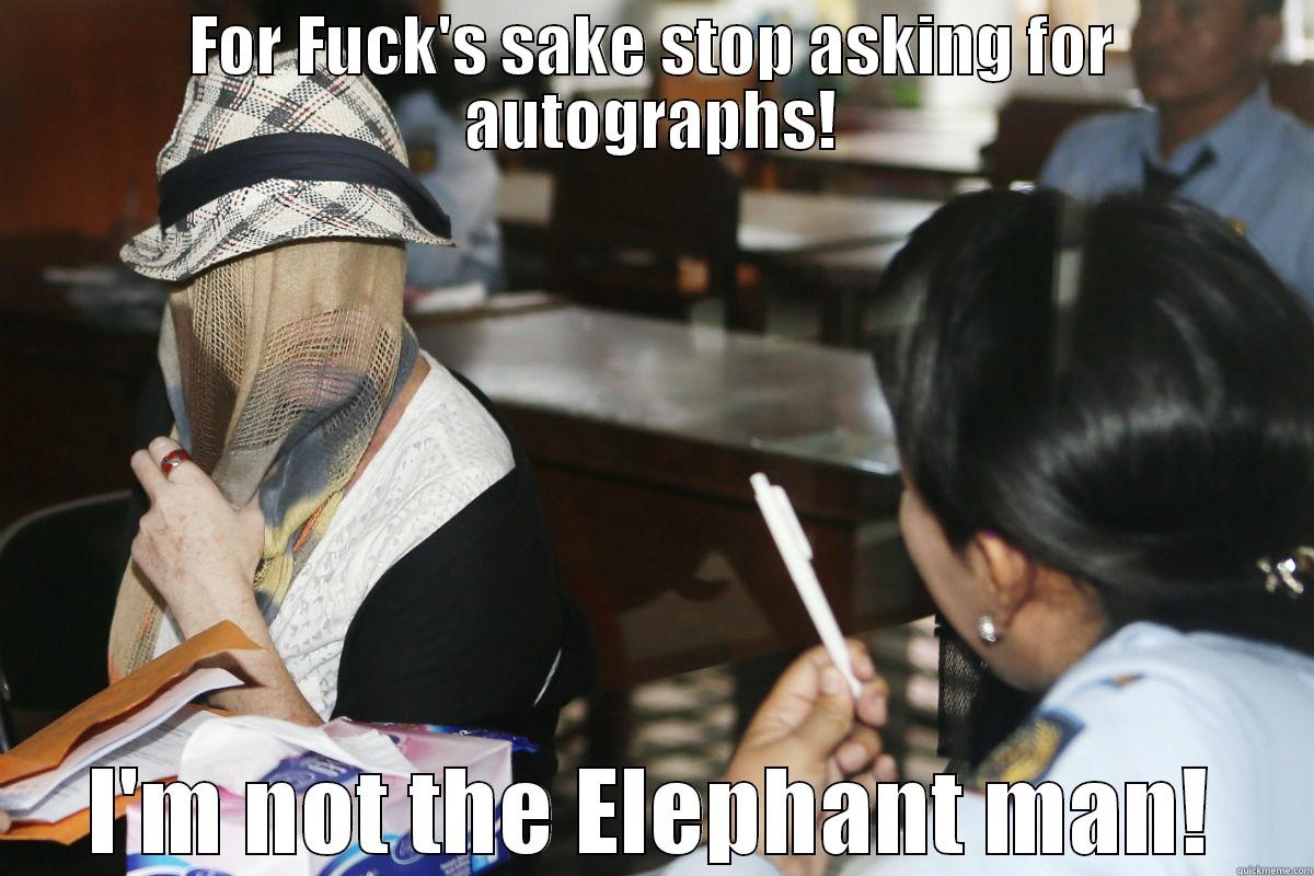 FOR FUCK'S SAKE STOP ASKING FOR AUTOGRAPHS! I'M NOT THE ELEPHANT MAN! Misc