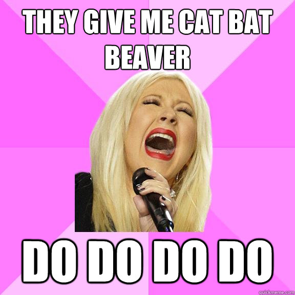 They give me cat bat beaver do do do do  Wrong Lyrics Christina