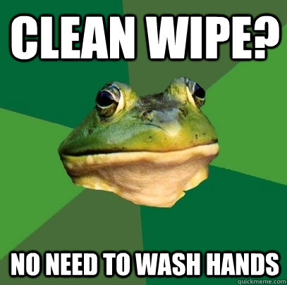 clean wipe? no need to wash hands - clean wipe? no need to wash hands  Foul Bachelor Frog