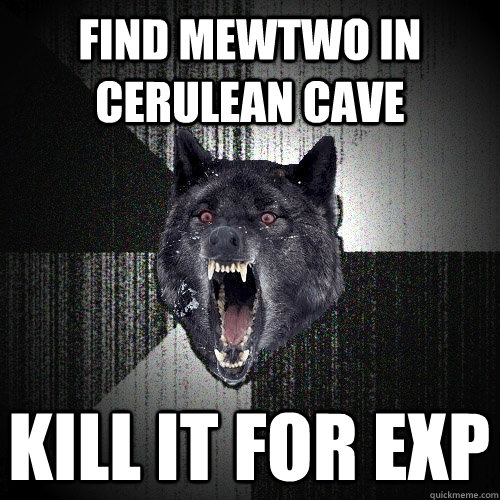 find mewtwo in cerulean cave kill it for exp  Insanity Wolf