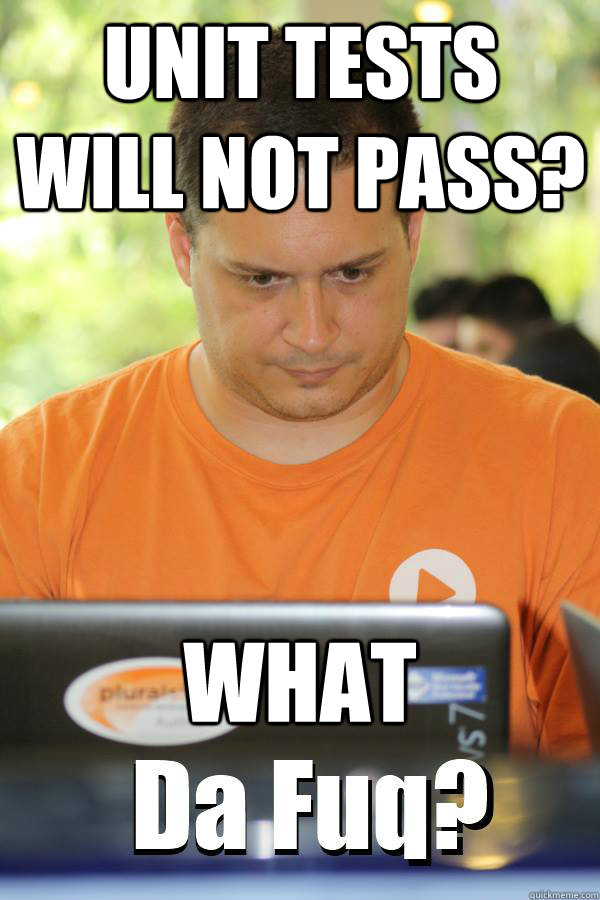 Unit Tests will not pass? What - Unit Tests will not pass? What  DaFuqProgrammer