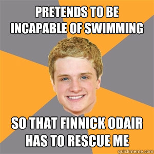 pretends to be incapable of swimming so that finnick odair has to rescue me - pretends to be incapable of swimming so that finnick odair has to rescue me  Peeta Mellark