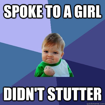 Spoke to a girl didn't stutter   Success Kid