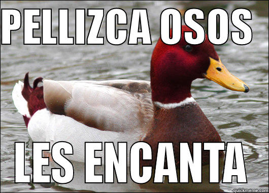 PELLIZCA OSOS   LES ENCANTA Malicious Advice Mallard