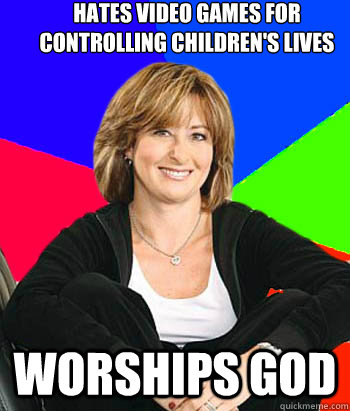 hates video games for controlling children's lives worships god  Sheltering Suburban Mom