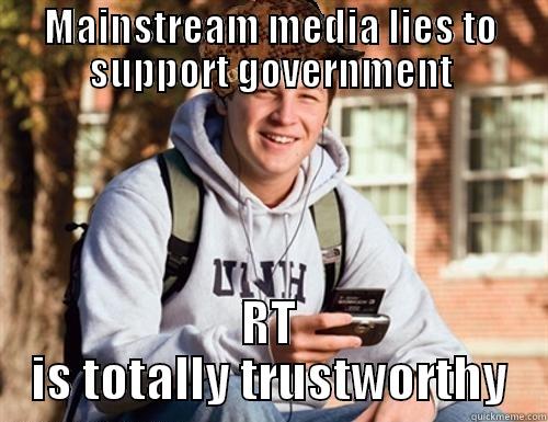 MAINSTREAM MEDIA LIES TO SUPPORT GOVERNMENT RT IS TOTALLY TRUSTWORTHY College Freshman