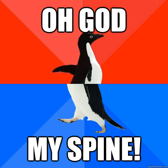 OH GOD MY SPINE!  Socially Awesome Awkward Penguin