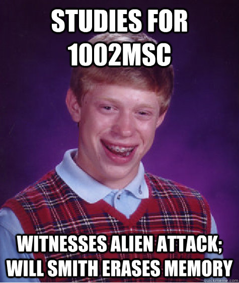 Studies for 1002Msc witnesses alien attack; will smith erases memory  Bad Luck Brian