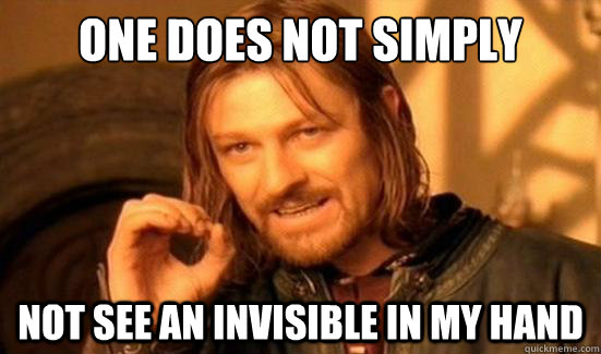 One Does Not Simply not see an invisible in my hand - One Does Not Simply not see an invisible in my hand  Boromir