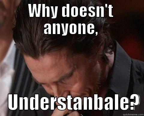 Please Understandbale - WHY DOESN'T ANYONE,    UNDERSTANBALE? Misc