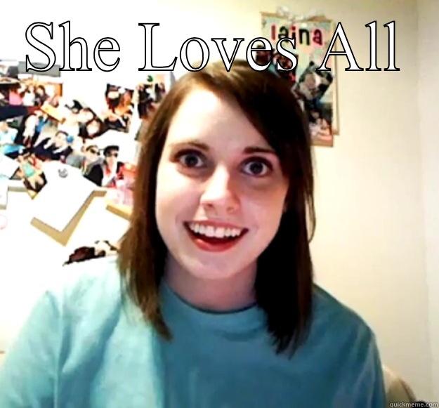 SHE LOVES ALL  Overly Attached Girlfriend