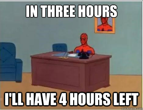 in three hours i'll have 4 hours left  Spiderman Desk