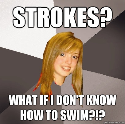 STROKES? What if I don't know how to swim?!?  Musically Oblivious 8th Grader