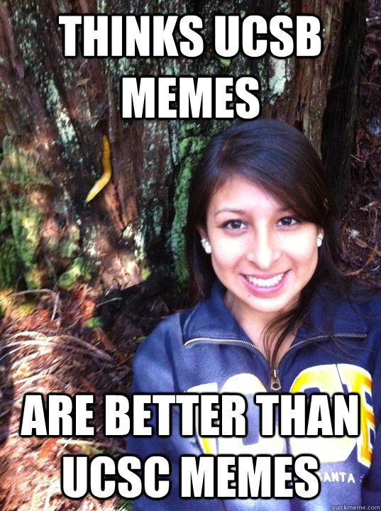 Thinks UCSB memes Are better than UCSC memes - Thinks UCSB memes Are better than UCSC memes  Misc