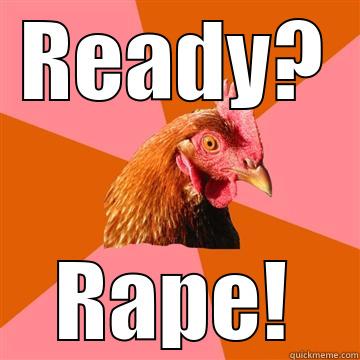 READY? RAPE! Anti-Joke Chicken