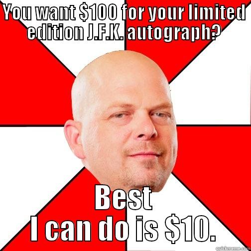 YOU WANT $100 FOR YOUR LIMITED EDITION J.F.K. AUTOGRAPH? BEST I CAN DO IS $10. Pawn Star