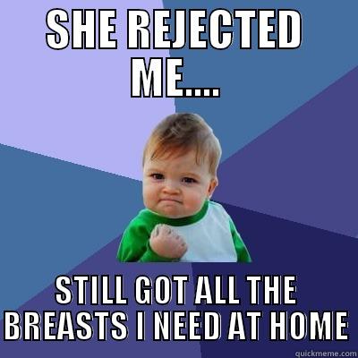 Raunchy Baby - SHE REJECTED ME.... STILL GOT ALL THE BREASTS I NEED AT HOME Success Kid