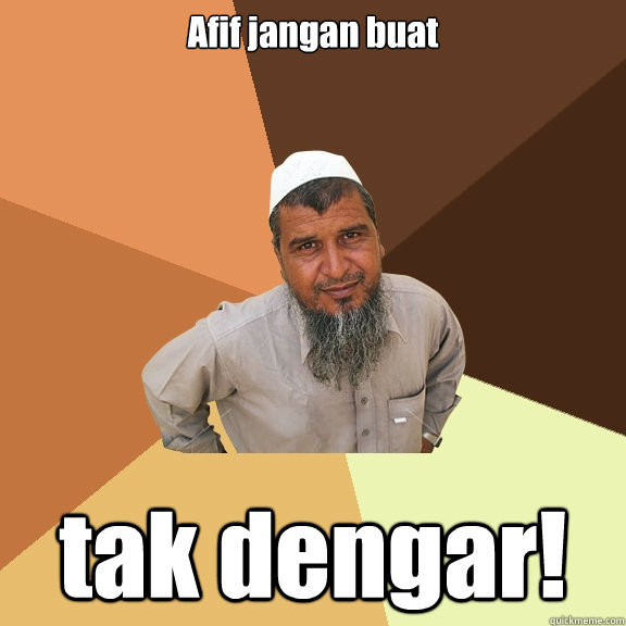 Afif jangan buat  tak dengar!  Ordinary Muslim Man