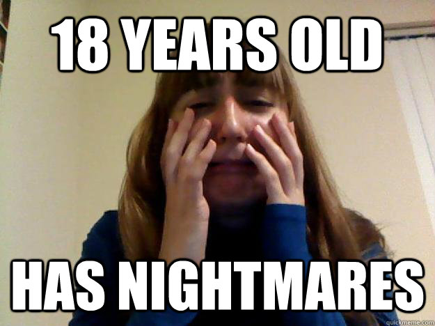 18 Years Old HAS NIGHTMARES - 18 Years Old HAS NIGHTMARES  Crying Girl