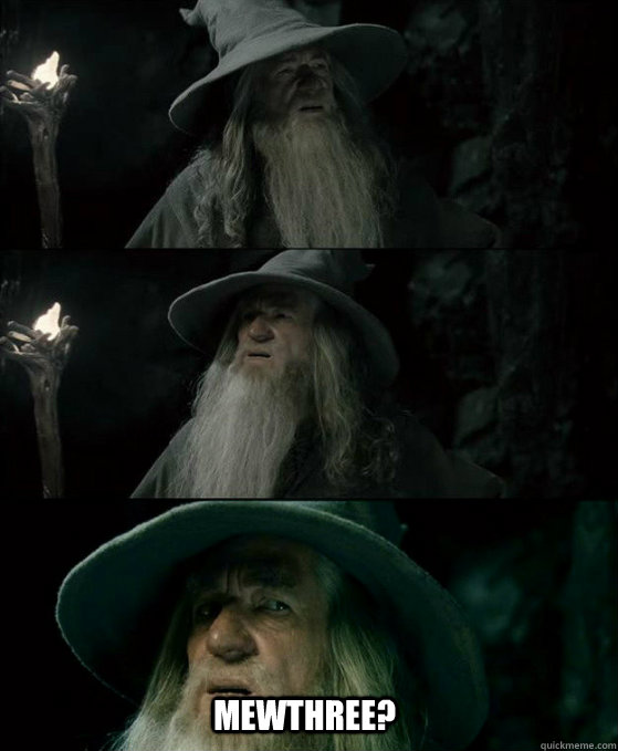  Mewthree?  Confused Gandalf