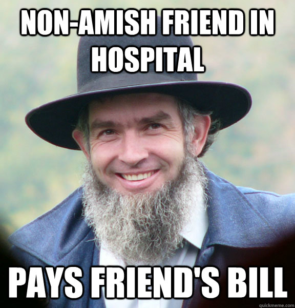 Non-amish friend in hospital Pays friend's bill  Good Guy Amish