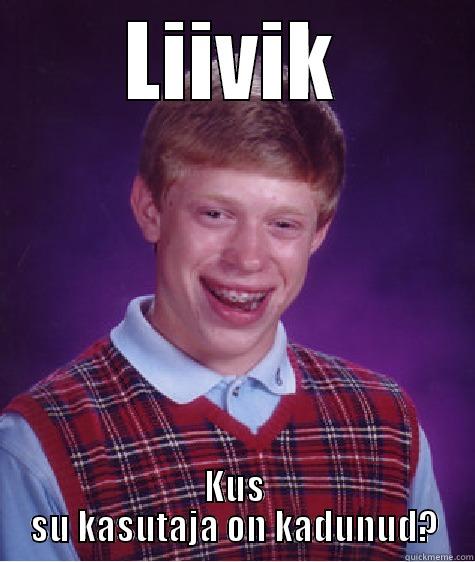 LIIVIK KUS SU KASUTAJA ON KADUNUD? Bad Luck Brian