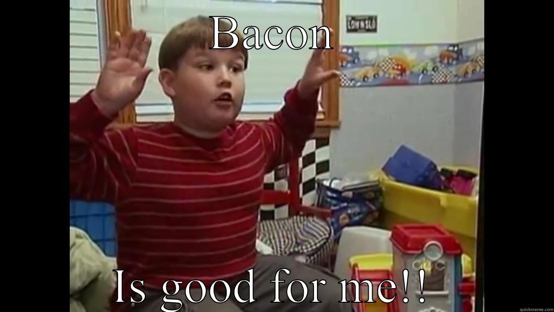 BACON IS GOOD FOR ME!! Misc