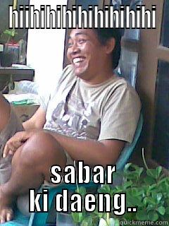 HIIHIHIHIHIHIHIHIHI SABAR KI DAENG.. Misc