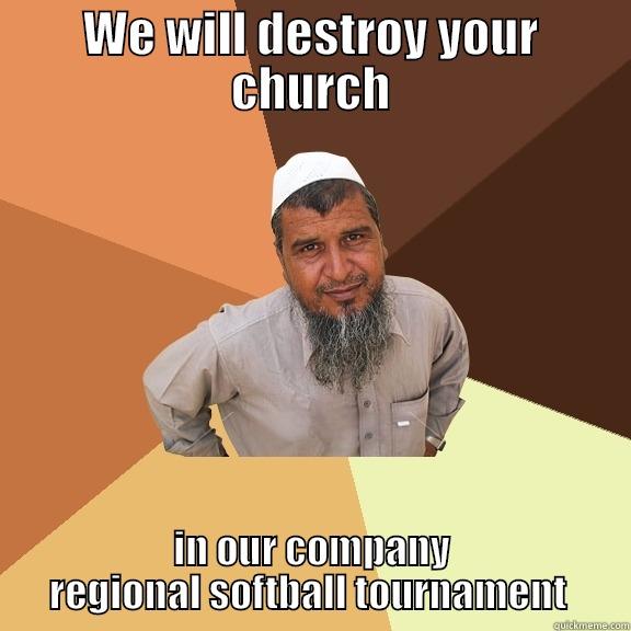 WE WILL DESTROY YOUR CHURCH IN OUR COMPANY REGIONAL SOFTBALL TOURNAMENT  Ordinary Muslim Man