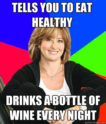 Tells You To Eat Healthy Drinks A Bottle of Wine Every Night  Sheltering Suburban Mom