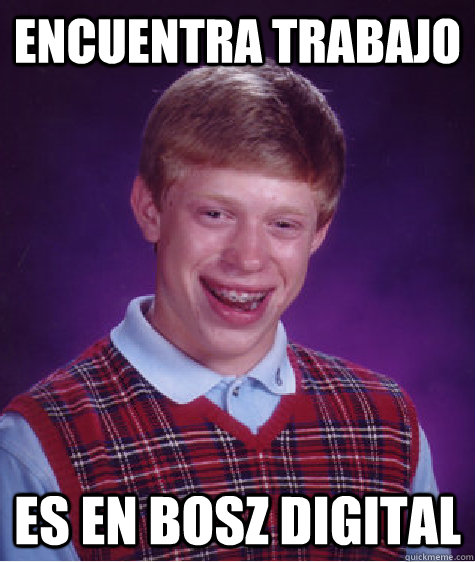 encuentra trabajo es en bosz digital  Bad Luck Brian