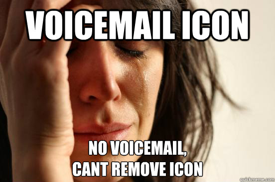 Voicemail icon no voicemail, 
cant remove icon - Voicemail icon no voicemail, 
cant remove icon  First World Problems