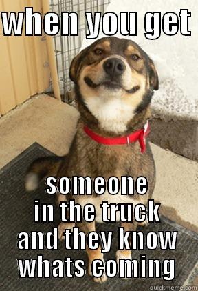 doggy woggy smoggy - WHEN YOU GET  SOMEONE IN THE TRUCK AND THEY KNOW WHATS COMING Good Dog Greg