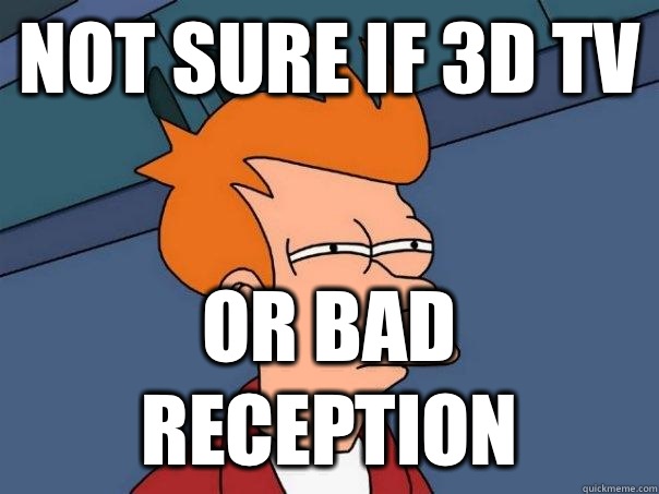 not sure if 3D tv Or bad reception - not sure if 3D tv Or bad reception  Futurama Fry