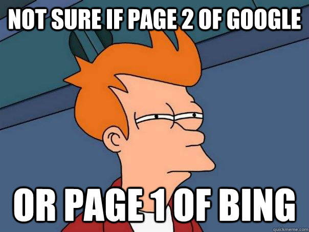 Not sure if page 2 of google or page 1 of bing  Futurama Fry