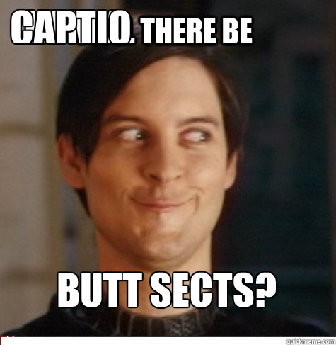 WILL THERE BE BUTT SECTS? In my bum chin Caption 4 goes here  Creepy Tobey Maguire