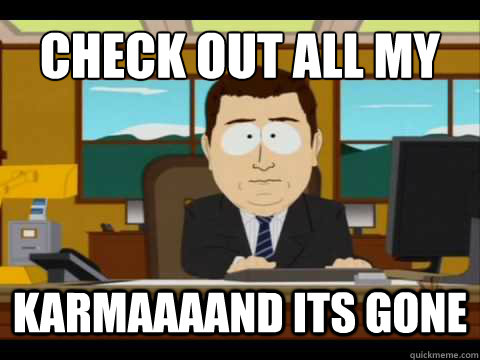 Check out all my Karmaaaand its gone - Check out all my Karmaaaand its gone  And its gone