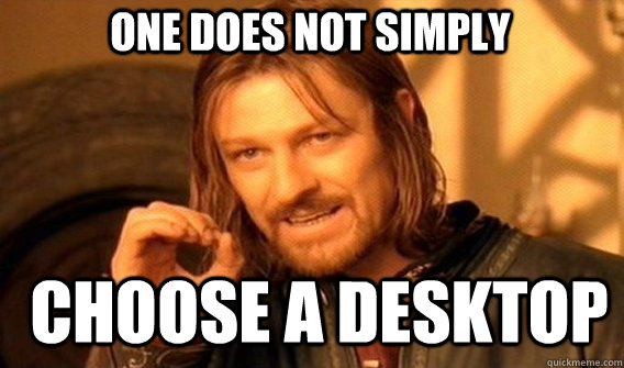 one does not simply  choose a desktop - one does not simply  choose a desktop  Boromir