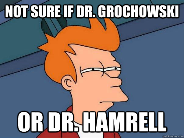 Not sure if Dr. Grochowski Or Dr. Hamrell  Futurama Fry