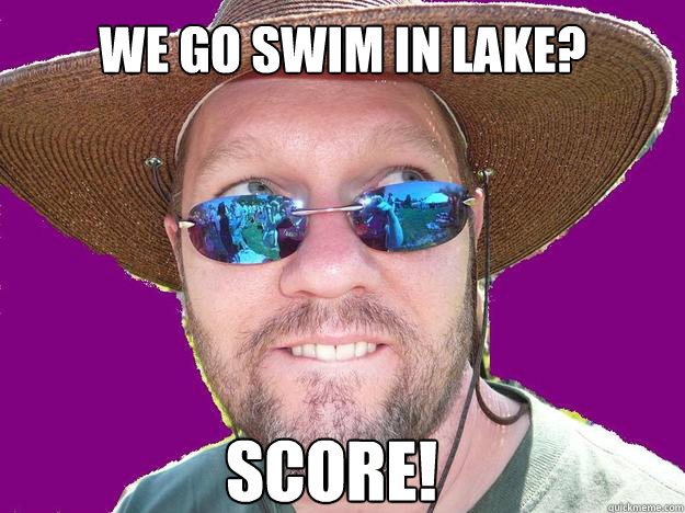 we go swim in lake? score!  