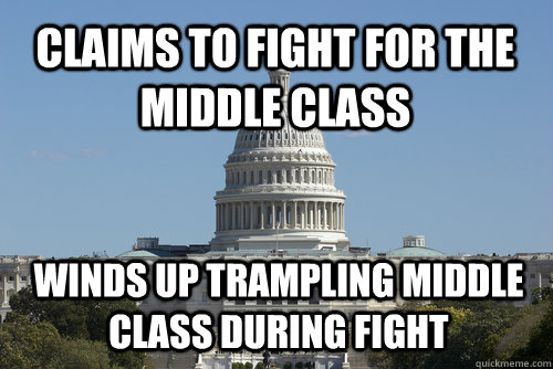 Claims to fight for the middle class winds up trampling middle class during fight - Claims to fight for the middle class winds up trampling middle class during fight  Scumbag Congress