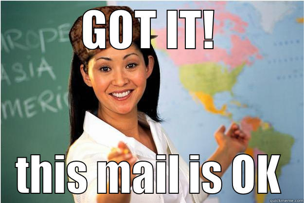 GOT it! - GOT IT! THIS MAIL IS OK Scumbag Teacher