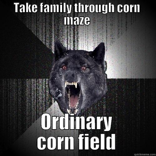 TAKE FAMILY THROUGH CORN MAZE ORDINARY CORN FIELD Insanity Wolf